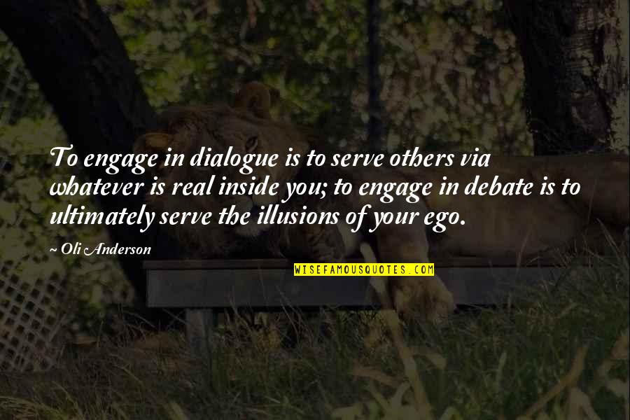 Hutcheons Quotes By Oli Anderson: To engage in dialogue is to serve others Hutcheons Quotes By Oli Anderson: To engage in dialogue is to serve others