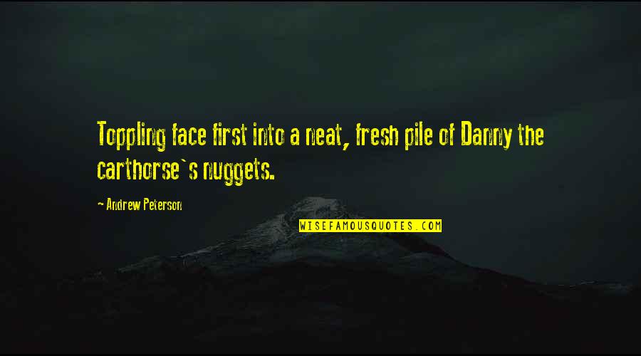 Hutcherson Construction Quotes By Andrew Peterson: Toppling face first into a neat, fresh pile