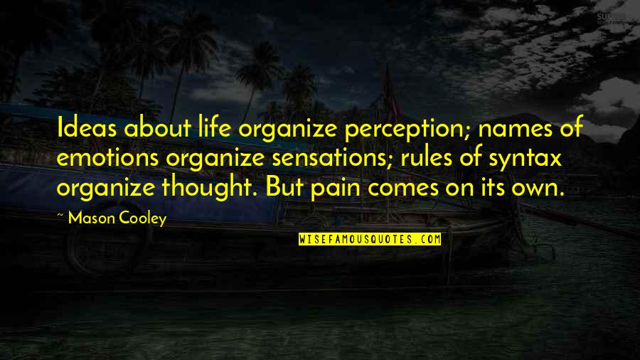 Hutcheson Quotes By Mason Cooley: Ideas about life organize perception; names of emotions