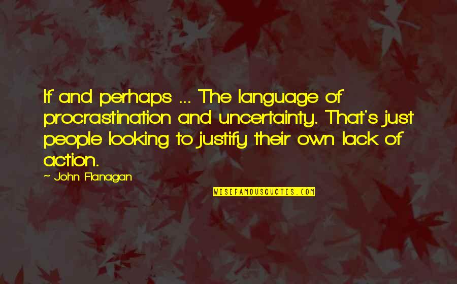 Hutchison Famous Quotes By John Flanagan: If and perhaps ... The language of procrastination