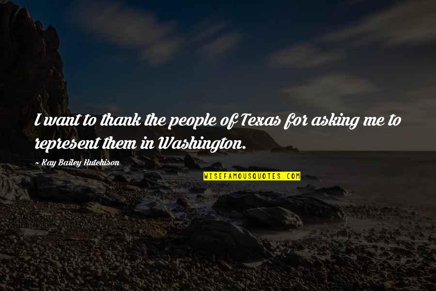 Hutchison Quotes By Kay Bailey Hutchison: I want to thank the people of Texas