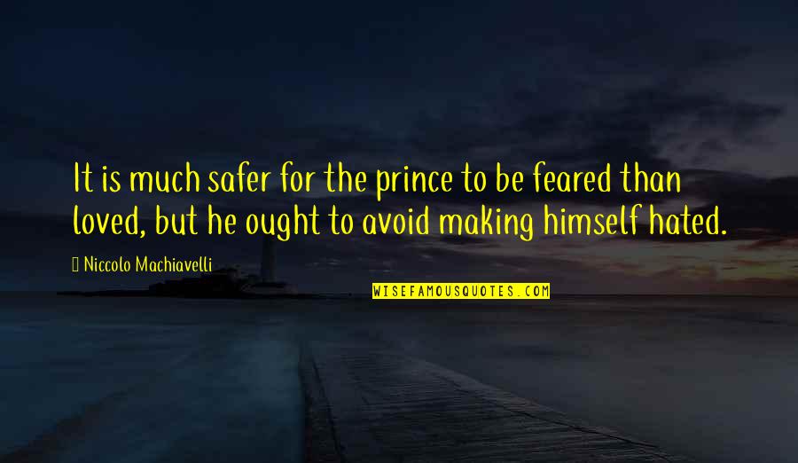 Hutchman Robert Quotes By Niccolo Machiavelli: It is much safer for the prince to Hutchman Robert Quotes By Niccolo Machiavelli: It is much safer for the prince to