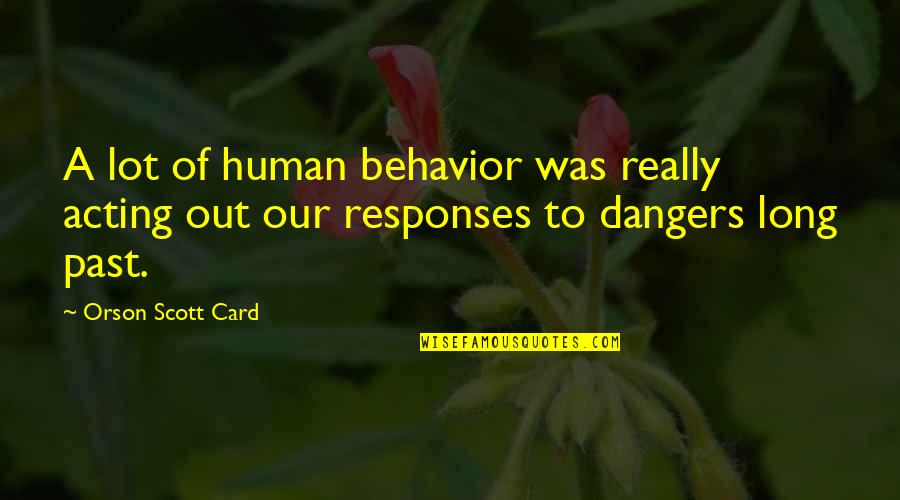 Hutchman Robert Quotes By Orson Scott Card: A lot of human behavior was really acting Hutchman Robert Quotes By Orson Scott Card: A lot of human behavior was really acting