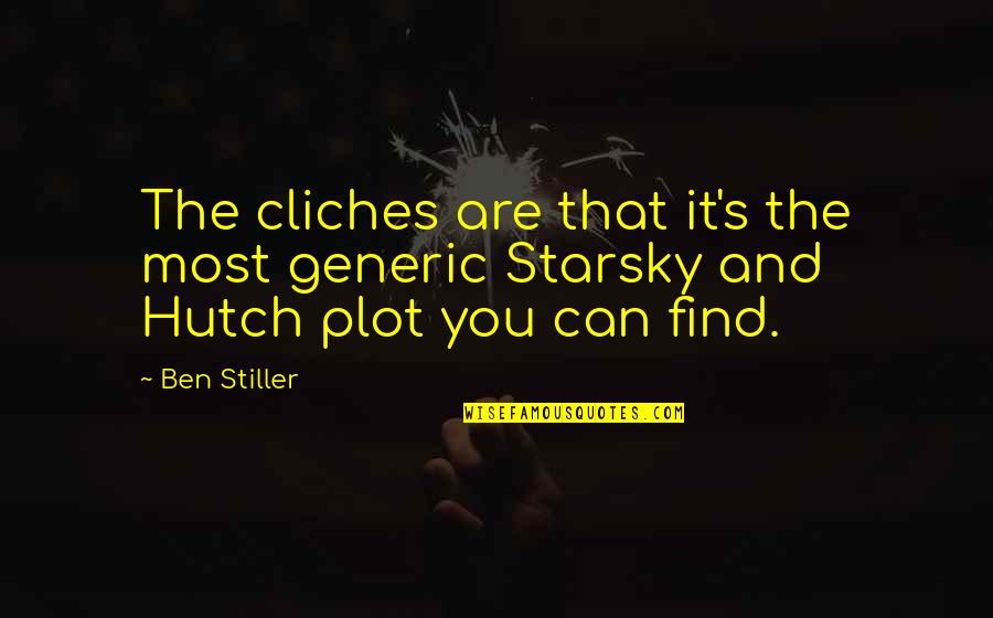 Hutch's Quotes By Ben Stiller: The cliches are that it's the most generic