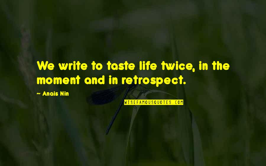 Huth Ben Quotes By Anais Nin: We write to taste life twice, in the