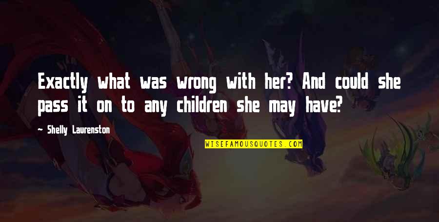 Hutia Pet Quotes By Shelly Laurenston: Exactly what was wrong with her? And could Hutia Pet Quotes By Shelly Laurenston: Exactly what was wrong with her? And could