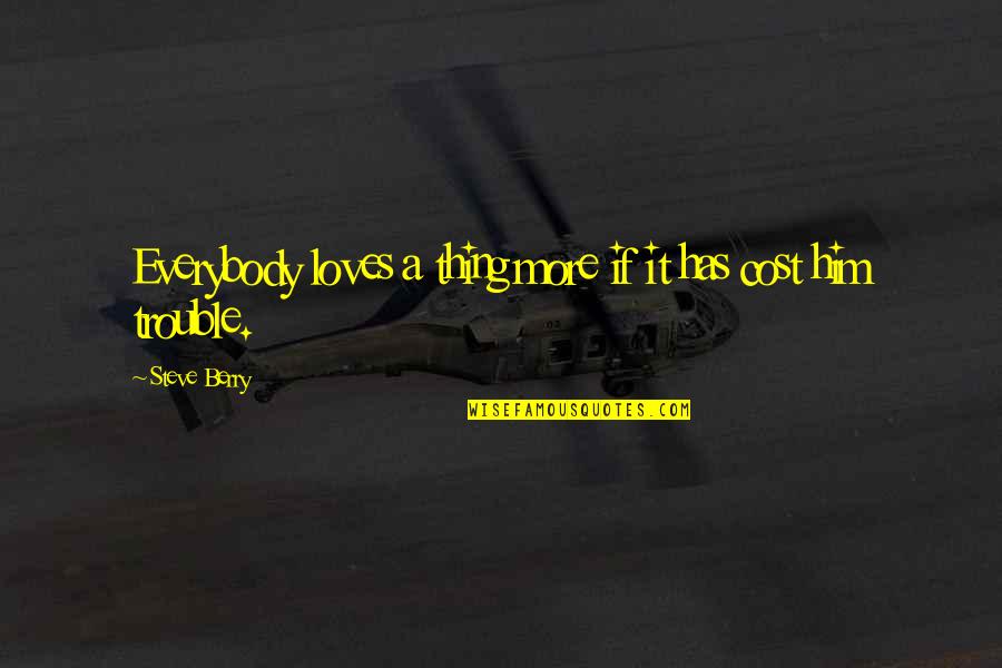 Hutia Pet Quotes By Steve Berry: Everybody loves a thing more if it has Hutia Pet Quotes By Steve Berry: Everybody loves a thing more if it has