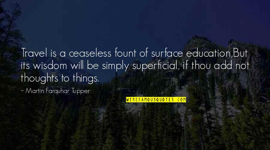 Hutmann Quotes By Martin Farquhar Tupper: Travel is a ceaseless fount of surface education,But
