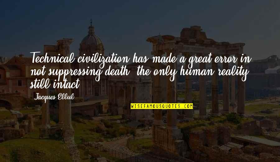 Hutschenreuther Quotes By Jacques Ellul: Technical civilization has made a great error in Hutschenreuther Quotes By Jacques Ellul: Technical civilization has made a great error in