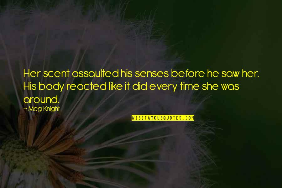 Hutsebaut Kathleen Quotes By Meg Knight: Her scent assaulted his senses before he saw Hutsebaut Kathleen Quotes By Meg Knight: Her scent assaulted his senses before he saw