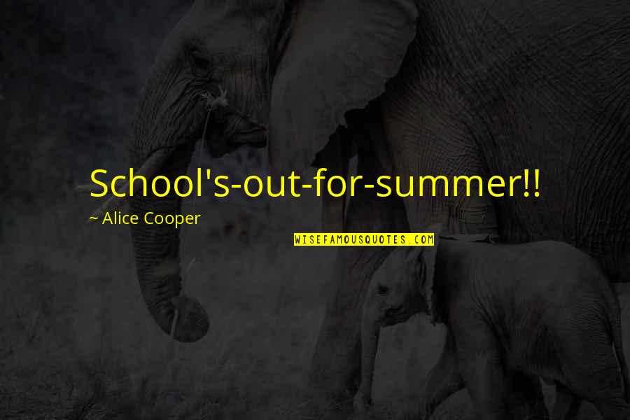 Hutsepot Quotes By Alice Cooper: School's-out-for-summer!! Hutsepot Quotes By Alice Cooper: School's-out-for-summer!!