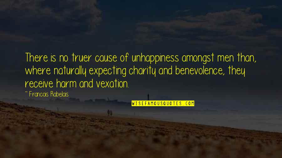Hutsepot Quotes By Francois Rabelais: There is no truer cause of unhappiness amongst