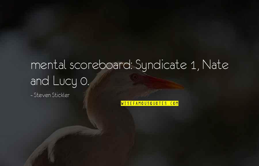 Hutson Quotes By Steven Stickler: mental scoreboard: Syndicate 1, Nate and Lucy 0.