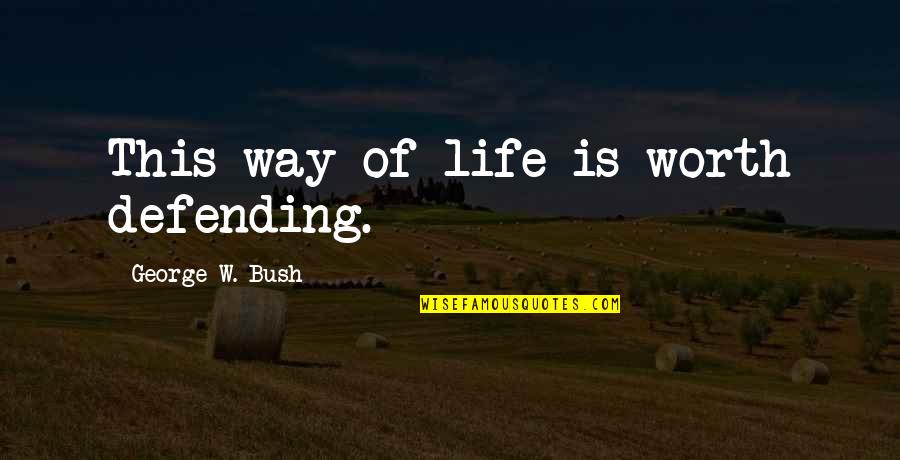 Hutten Quotes By George W. Bush: This way of life is worth defending.