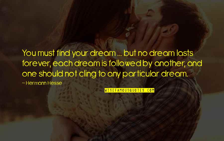 Hutten Quotes By Hermann Hesse: You must find your dream ... but no