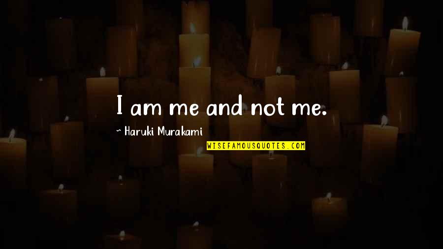 Huttentocht Quotes By Haruki Murakami: I am me and not me.