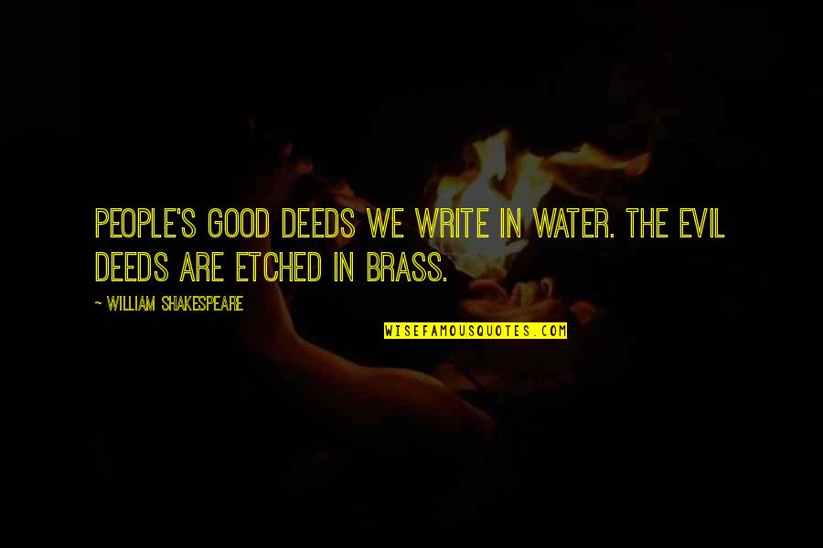 Huttentocht Quotes By William Shakespeare: People's good deeds we write in water. The