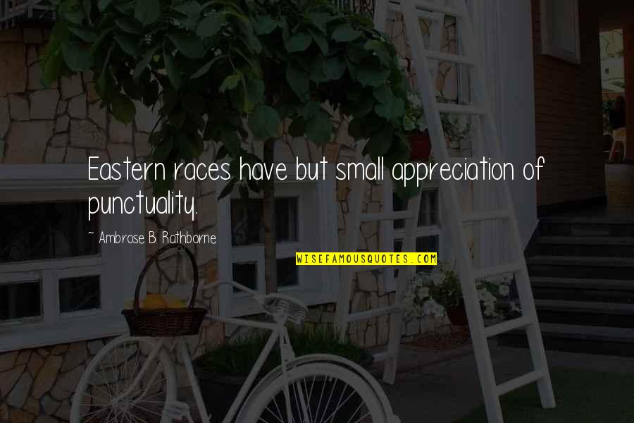 Hutterites Community Quotes By Ambrose B. Rathborne: Eastern races have but small appreciation of punctuality. Hutterites Community Quotes By Ambrose B. Rathborne: Eastern races have but small appreciation of punctuality.