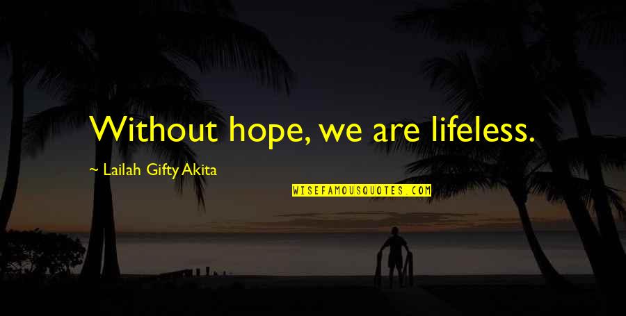 Hutterites Community Quotes By Lailah Gifty Akita: Without hope, we are lifeless. Hutterites Community Quotes By Lailah Gifty Akita: Without hope, we are lifeless.
