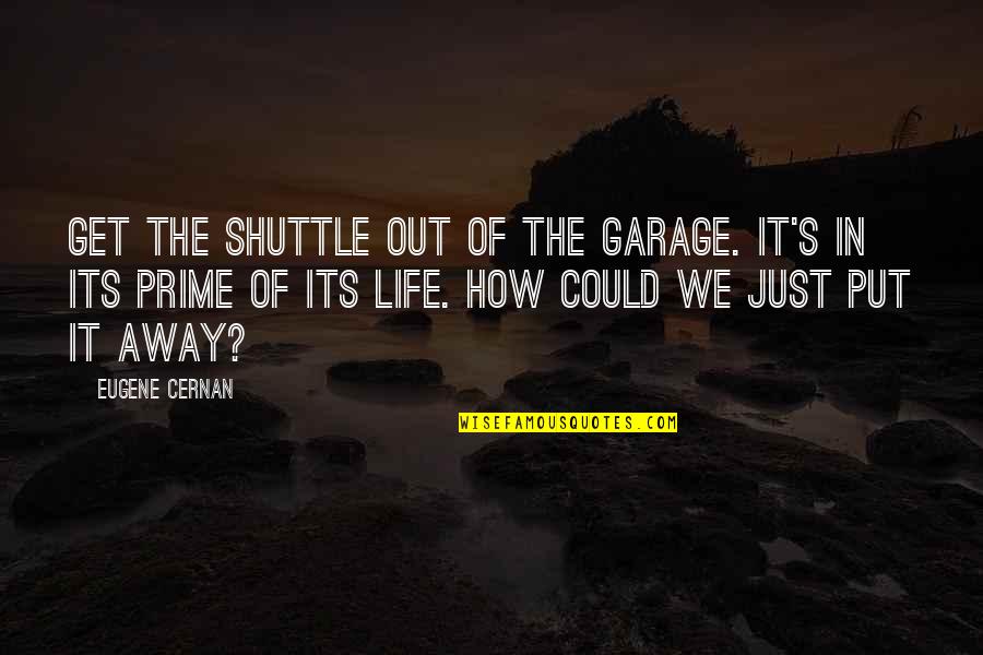 Huttleston Crash Quotes By Eugene Cernan: Get the shuttle out of the garage. It's