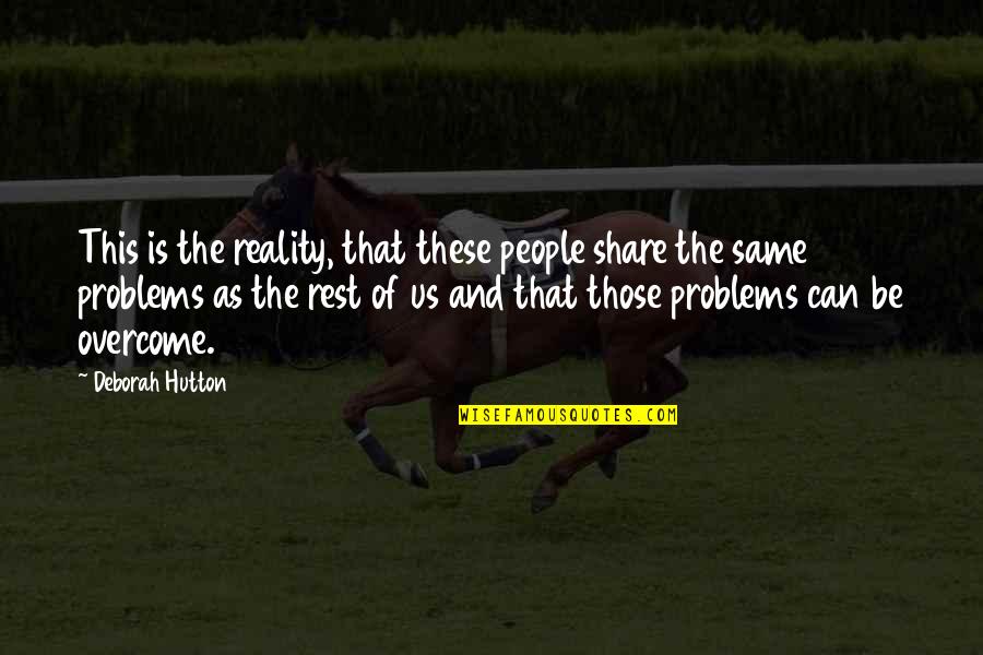 Hutton's Quotes By Deborah Hutton: This is the reality, that these people share Hutton's Quotes By Deborah Hutton: This is the reality, that these people share