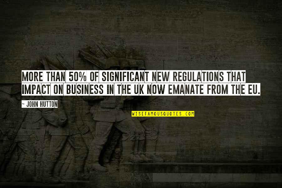 Hutton's Quotes By John Hutton: More than 50% of significant new regulations that