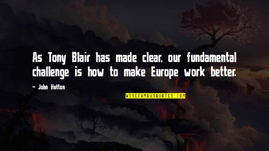 Hutton's Quotes By John Hutton: As Tony Blair has made clear, our fundamental Hutton's Quotes By John Hutton: As Tony Blair has made clear, our fundamental