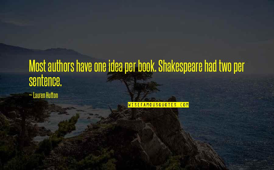 Hutton's Quotes By Lauren Hutton: Most authors have one idea per book. Shakespeare