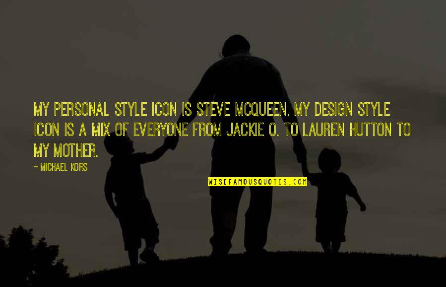 Hutton's Quotes By Michael Kors: My personal style icon is Steve McQueen. My Hutton's Quotes By Michael Kors: My personal style icon is Steve McQueen. My
