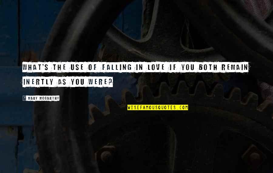 Hutu Tutsi Quotes By Mary McCarthy: What's the use of falling in love if