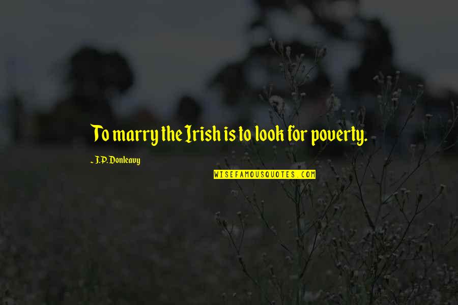 Huveneersschool Quotes By J.P. Donleavy: To marry the Irish is to look for Huveneersschool Quotes By J.P. Donleavy: To marry the Irish is to look for