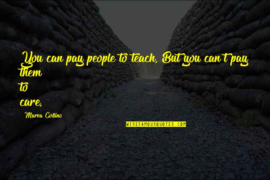 Huveneersschool Quotes By Marva Collins: You can pay people to teach, But you Huveneersschool Quotes By Marva Collins: You can pay people to teach, But you