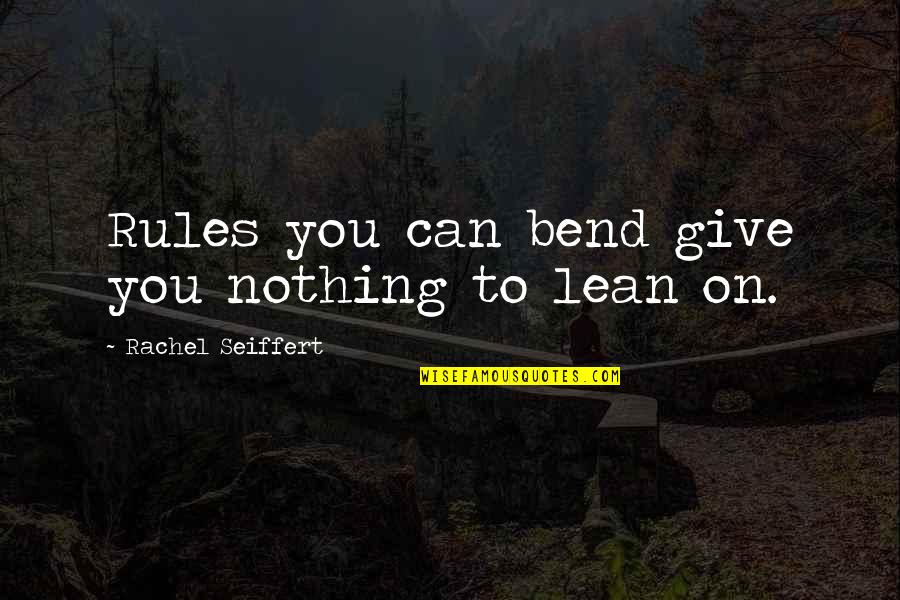 Huvitavaid Quotes By Rachel Seiffert: Rules you can bend give you nothing to