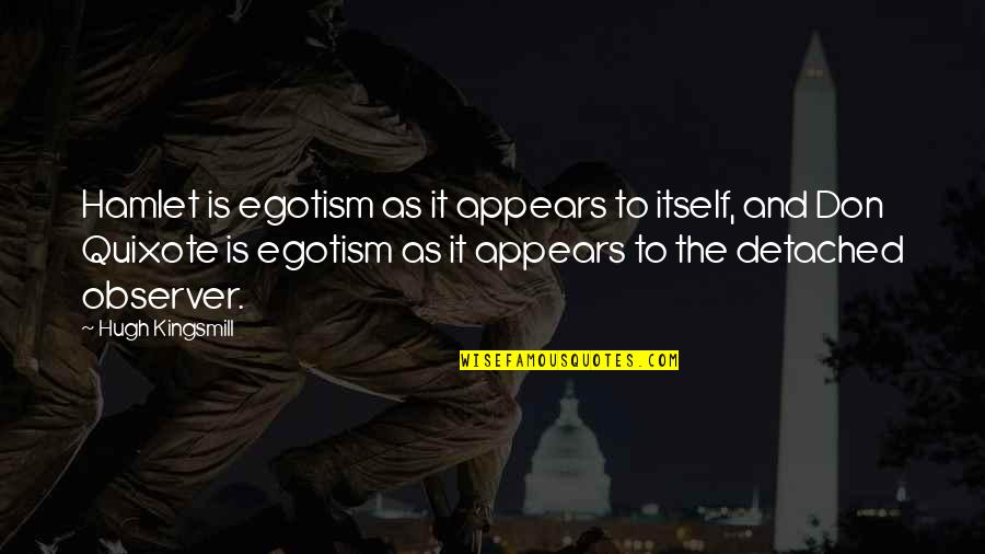 Huvitsaa Quotes By Hugh Kingsmill: Hamlet is egotism as it appears to itself, Huvitsaa Quotes By Hugh Kingsmill: Hamlet is egotism as it appears to itself,