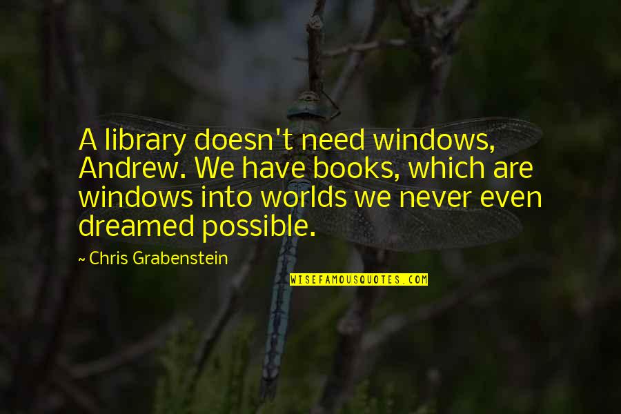 Huwag Kang Matakot Quotes By Chris Grabenstein: A library doesn't need windows, Andrew. We have
