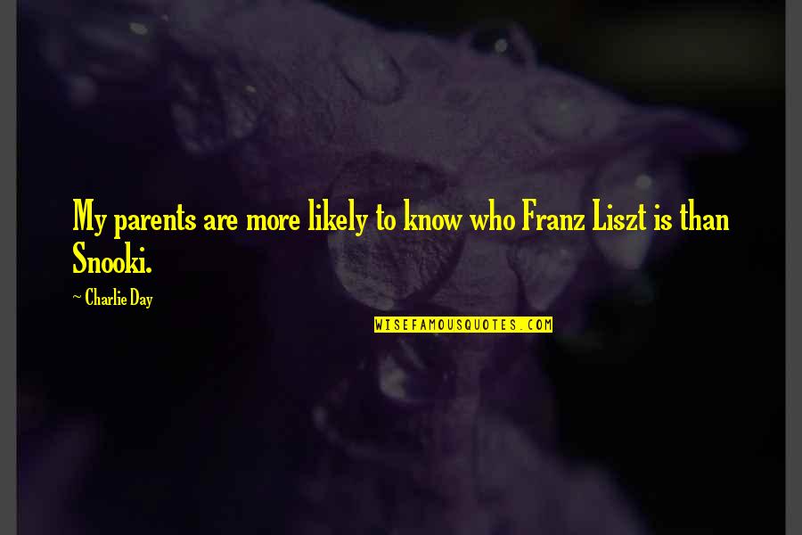 Huwag Magtanim Ng Sama Ng Loob Quotes By Charlie Day: My parents are more likely to know who