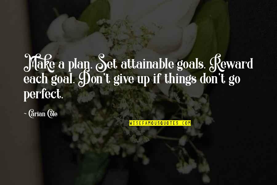 Huwebes Santo Quotes By Carian Cole: Make a plan. Set attainable goals. Reward each