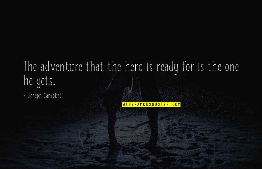 Huwelijken Gent Quotes By Joseph Campbell: The adventure that the hero is ready for