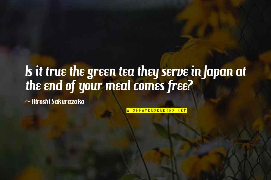 Huwelijken Overijse Quotes By Hiroshi Sakurazaka: Is it true the green tea they serve