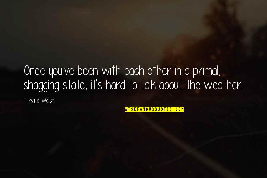 Huws And Gray Quotes By Irvine Welsh: Once you've been with each other in a