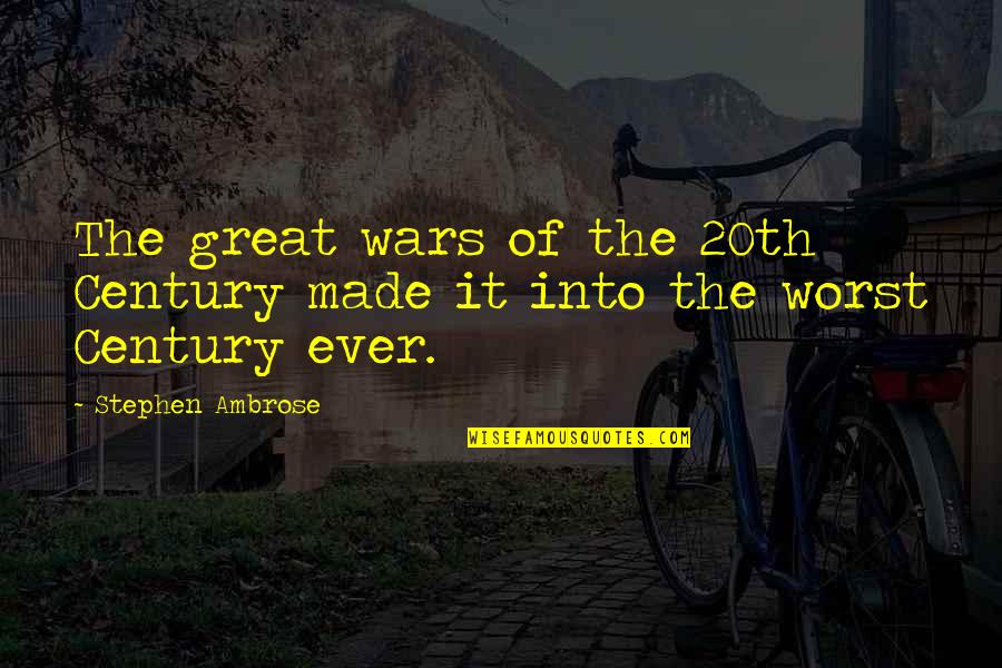 Huxley Brave New World Soma Quotes By Stephen Ambrose: The great wars of the 20th Century made