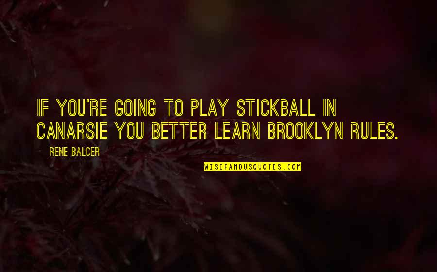Huxley Lightly Quote Quotes By Rene Balcer: If you're going to play stickball in Canarsie