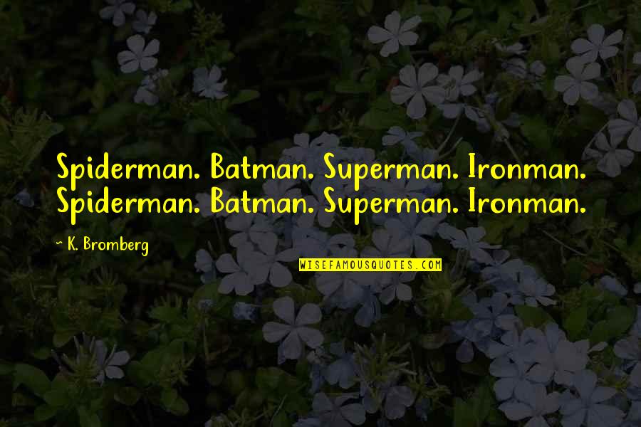Huxleys Helicopter Quotes By K. Bromberg: Spiderman. Batman. Superman. Ironman. Spiderman. Batman. Superman. Ironman.