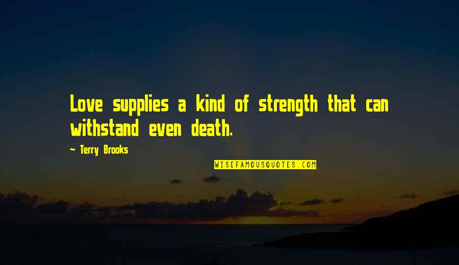 Huxtable Mom Quotes By Terry Brooks: Love supplies a kind of strength that can