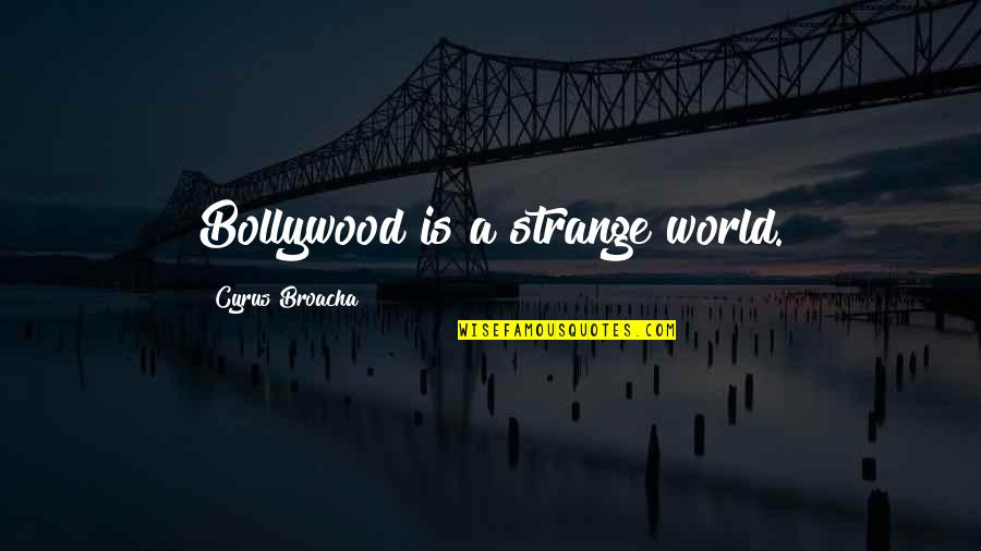 Huxtable Quotes By Cyrus Broacha: Bollywood is a strange world.