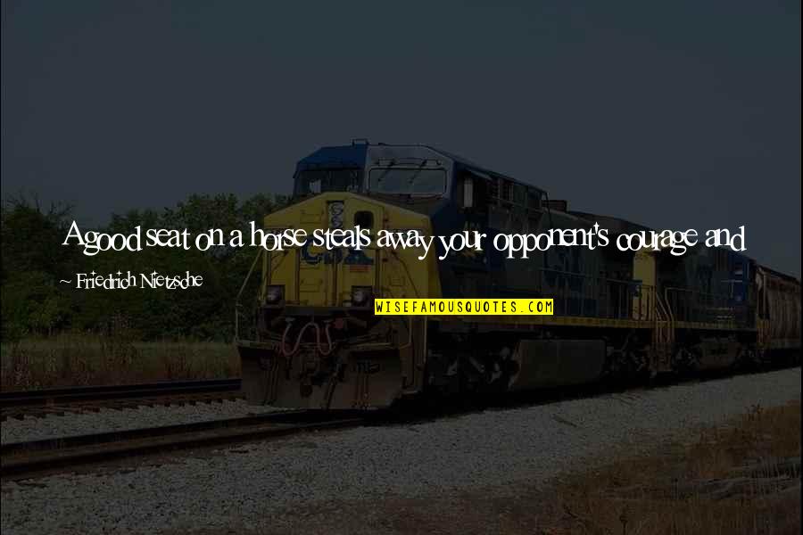 Huybrechts Conductor Quotes By Friedrich Nietzsche: A good seat on a horse steals away
