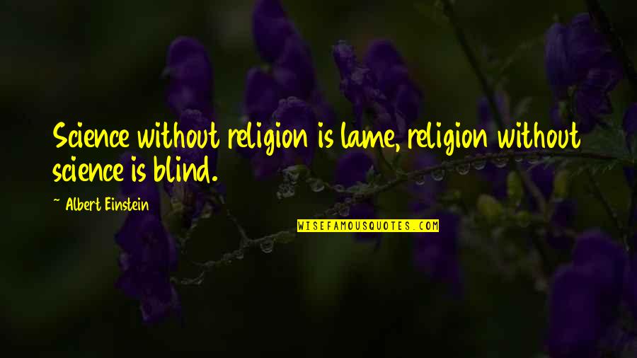 Huybrechts Geel Quotes By Albert Einstein: Science without religion is lame, religion without science Huybrechts Geel Quotes By Albert Einstein: Science without religion is lame, religion without science