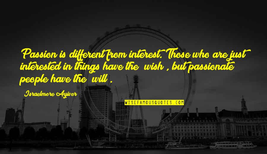 Huycke Ann Quotes By Israelmore Ayivor: Passion is different from interest. Those who are Huycke Ann Quotes By Israelmore Ayivor: Passion is different from interest. Those who are