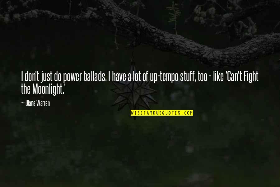 Huyendo A La Quotes By Diane Warren: I don't just do power ballads. I have