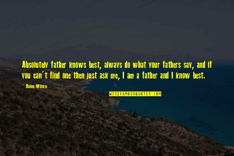 Huyendo A La Quotes By Rainn Wilson: Absolutely father knows best, always do what your Huyendo A La Quotes By Rainn Wilson: Absolutely father knows best, always do what your